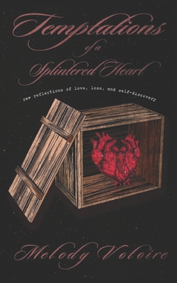 Temptations of a Splintered Heart: raw reflections of love, loss, and self-discovery - Stearman, Morveux-Anthony (Editor), and Dixon, Melissa (Editor), and Votoire, Melody
