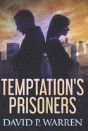 Temptation's Prisoners: Large Print Edition