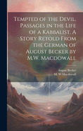 Tempted of the Devil. Passages in the Life of a Kabbalist. a Story Retold from the German of August Becker by M.W. Macdowall