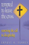 Tempted to Leave the Cross: Renewing the Call to Discipleship - Flores, Ernest R, and Wright, Jeremiah A, Reverend, Jr. (Foreword by)