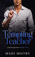 Tempting Teacher - See Me After Class (Dominating Desires Book Two): See Me After Class (Dominating Desires Book Two)