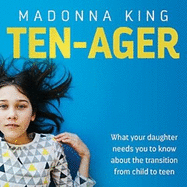 Ten-ager: What your daughter needs you to know about the transition from child to teen