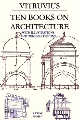 Ten Books on Architecture: With Illustrations & Original Designs - Vitruvius, and Morgan, Morris Hicky (Translated by), and Warren, Herbert Langford (Designer)