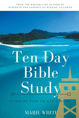 Ten Day Bible Study: Standing Firm on God's Word - White, Marie