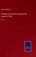 Ten Days in a French Parsonage in the summer of 1863: Vol. 2