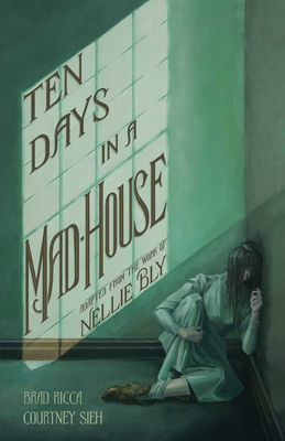 Ten Days in a Mad-House: A Graphic Adaptation - Ricca, Brad, and Bly, Nellie (From an idea by)