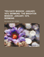 'Ten Days' Mission', January, 1875, Sermons. 'The Brighton Mission', January, 1876, Sermons