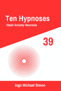 Ten Hypnoses 39: Heart Anxiety Neurosis