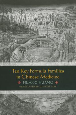 Ten Key Formula Families in Chinese Medicine - Huang, Huang