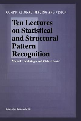 Ten Lectures on Statistical and Structural Pattern Recognition - Schlesinger, M.I., and Hlavc, Vclav