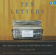 Ten Letters: The Stories Americans Tell Their President - Saslow, Eli, and Dean, Robertson (Read by)