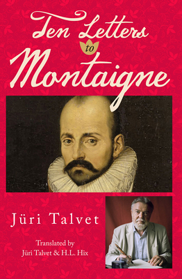 Ten Letters to Montaigne: Volume 24 - Talvet, Jri, and Hix, H L (Translated by)