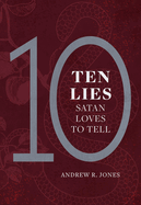 Ten Lies Satan Loves to Tell