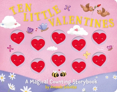 Ten Little Valentines: A Magical Counting Storybook of Love - Sobotka, Amanda