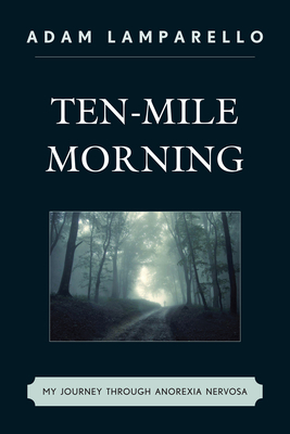 Ten-Mile Morning: My Journey through Anorexia Nervosa - Lamparello, Adam
