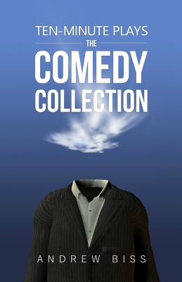 Ten-Minute Plays: The Comedy Collection - Biss, Andrew