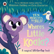 Ten Minutes to Bed: Where's Little Koala?: A magical lift-the-flap book