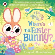 Ten Minutes to Bed: Where's the Easter Bunny?: A magical lift-the-flap book