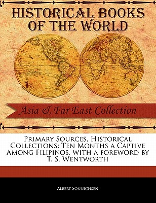 Ten Months a Captive Among Filipinos - Sonnichsen, Albert, and Wentworth, T S (Foreword by)