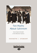 Ten Myths about Calvinism: Recovering the Breadth of the Reformed Tradition (Large Print 16pt)