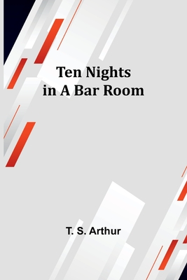 Ten Nights in a Bar Room - Arthur, T S