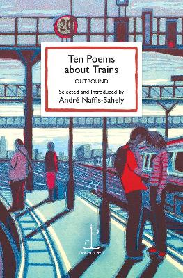 Ten Poems about Trains: OUTBOUND - Naffis-Sahely, Andr (Editor)