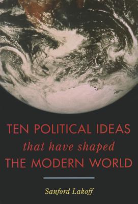Ten Political Ideas That Have Shaped the Modern World - Lakoff, Sanford