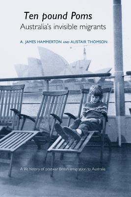 'Ten Pound Poms': A Life History of British Postwar Emigration to Australia - Hammerton, A James, and Thomson, Alistair