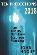 Ten Predictions 2018: Plus the Us Midterm Election Forecast