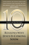 Ten Reasons Why Jesus Is Coming Soon: Ten Christian Leaders Share Their Insights