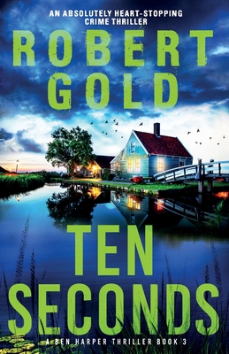 Ten Seconds: An absolutely heart-stopping crime thriller - Gold