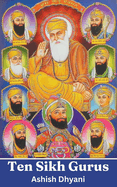 Ten Sikh Gurus: Life Of Sikh Gurus