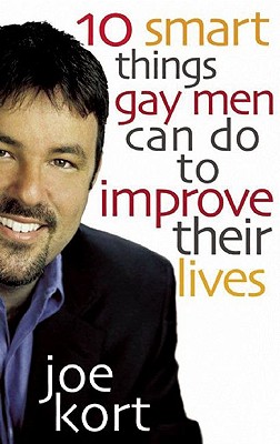 Ten Smart Things Gay Men Can Do to Improve Their Lives - Kort, Joe