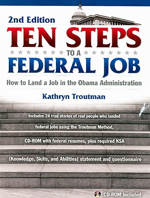 Ten Steps to a Federal Job: How to Land a Job in the Obama Administration - Troutman, Kathryn