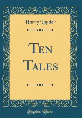 Ten Tales (Classic Reprint) - Lauder, Harry, Sir