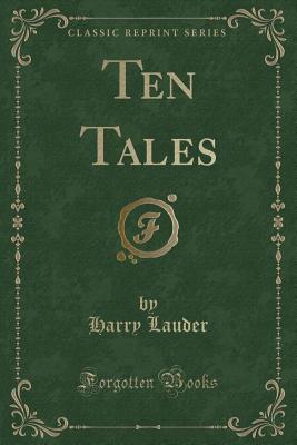 Ten Tales (Classic Reprint) - Lauder, Harry, Sir