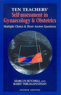 Ten Teachers' Self-Assessment in Gynaecology & Obstetrics, 4Ed: MCQs and Short Answer Questions