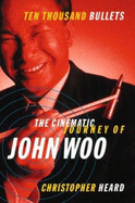 Ten Thousand Bullets: The Cinematic Journey of John Woo