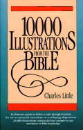 Ten Thousand Illustrations from the Bible - Little, Charles