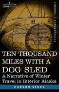 Ten Thousand Miles with a Dog Sled: A Narrative of Winter Travel in Interior Alaska