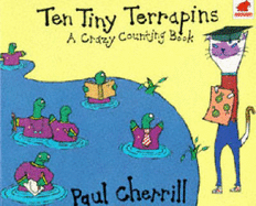 Ten Tiny Terrapins: A Crazy Counting Book - Cherrill, Paul