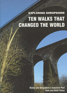 Ten Walks That Changed the World: Walks into Shropshire's Industrial Past