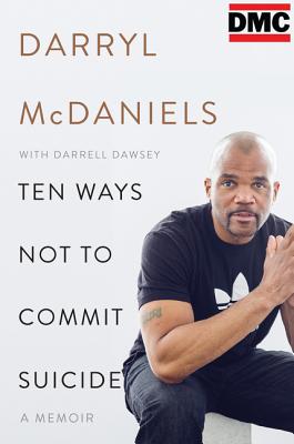 Ten Ways Not to Commit Suicide: A Memoir - McDaniels, Darryl DMC, and Dawsey, Darrell