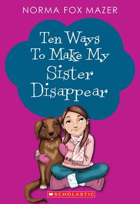 Ten Ways to Make My Sister Disappear - Mazer, Norma Fox