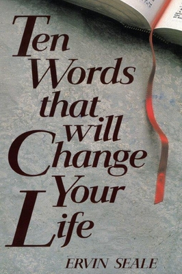 TEN WORDS THAT WILL CHANGE YOUR LIFE - Seale, Ervin