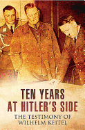 Ten Years at Hitler's Side: The Testimony of Wilhelm Keitel