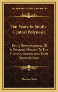 Ten Years in South-Central Polynesia: Being Reminiscences of a Personal Mission to the Friendly Islands and Their Dependencies
