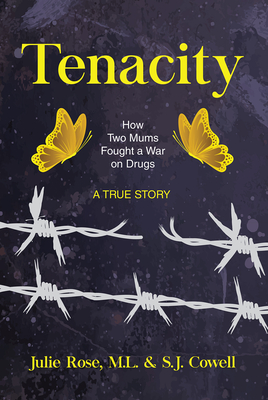 Tenacity: How Two Mums Fought a War Against Drugs Volume 15 - Rose, Julie, and Cowell, M L, and Cowell, S J