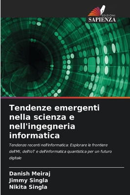 Tendenze emergenti nella scienza e nell'ingegneria informatica - Meiraj, Danish, and Singla, Jimmy, and Singla, Nikita