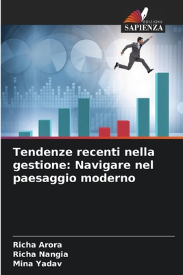 Tendenze recenti nella gestione: Navigare nel paesaggio moderno - Arora, Richa, and Nangia, Richa, and Yadav, Mina